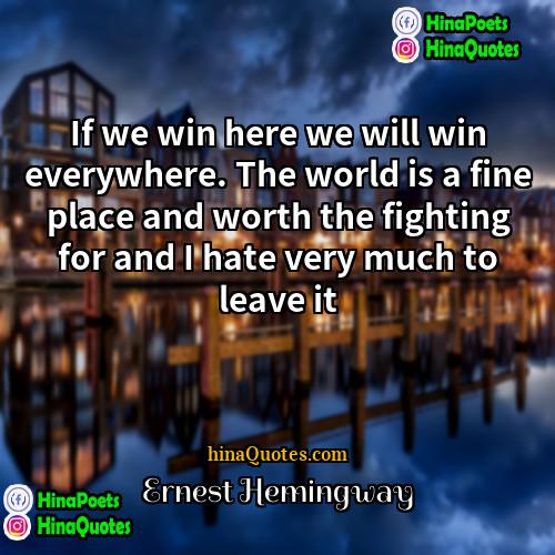 Ernest Hemingway Quotes | If we win here we will win